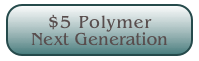 $5 Polymer 
Next Generation